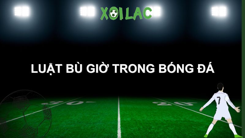 luật bù giờ trong bóng đá