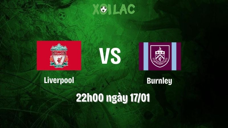 Nhận định trận Liverpool vs Burnley