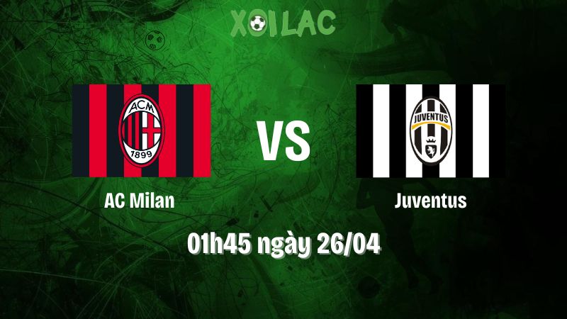 Nhận định bóng đá AC Milan vs Juventus